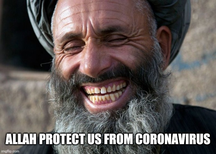 Laughing Terrorist | ALLAH PROTECT US FROM CORONAVIRUS | image tagged in laughing terrorist | made w/ Imgflip meme maker