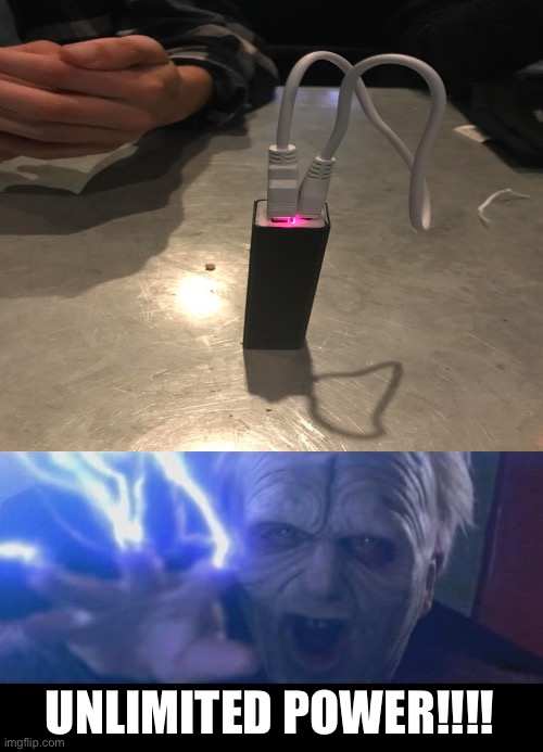 PORTABLE CHARGER CHARGING ITSELF | UNLIMITED POWER!!!! | image tagged in darth sidious unlimited power,portable charger,star wars,unlimited power,smart,smrt | made w/ Imgflip meme maker