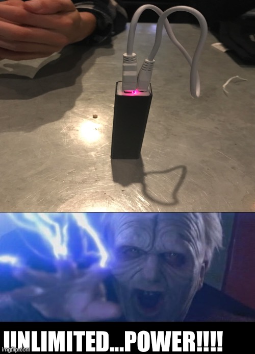 Portable charger | UNLIMITED...POWER!!!! | image tagged in darth sidious unlimited power,smrt,funny memes,star wars | made w/ Imgflip meme maker