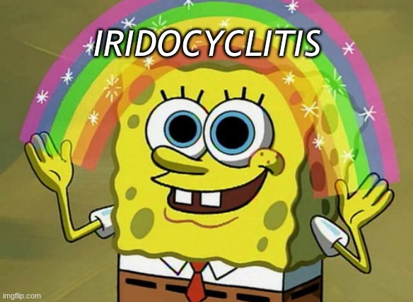 Imagination Spongebob | IRIDOCYCLITIS | image tagged in memes,imagination spongebob | made w/ Imgflip meme maker