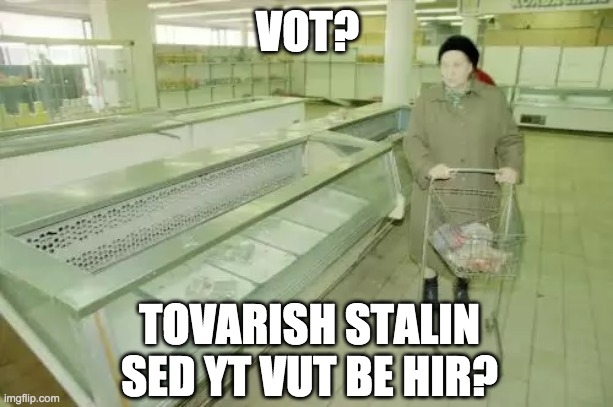 VOT? TOVARISH STALIN
SED YT VUT BE HIR? | made w/ Imgflip meme maker