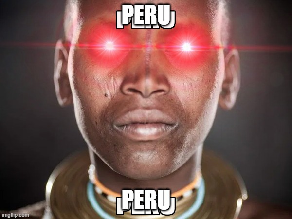 Peru | PERU; PERU | image tagged in peru | made w/ Imgflip meme maker