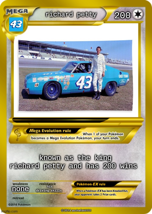 Pokemon card meme | richard petty none his driving skills 200 known as the king richard petty and has 200 wins | image tagged in pokemon card meme | made w/ Imgflip meme maker
