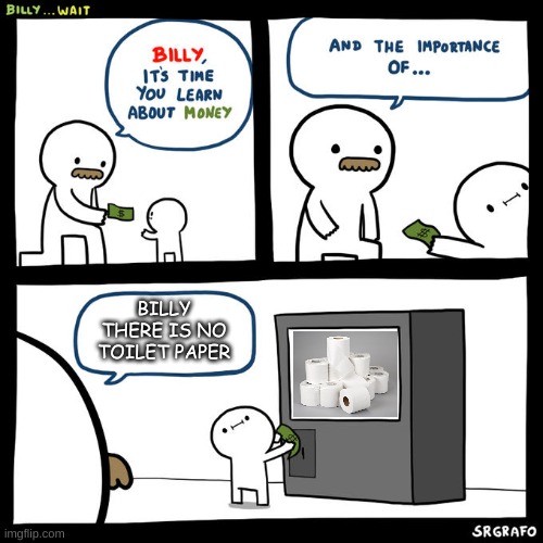 there's no toilet paper Billy | BILLY THERE IS NO TOILET PAPER | image tagged in billy wait | made w/ Imgflip meme maker