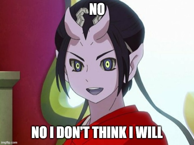 Kuuten | NO NO I DON'T THINK I WILL | image tagged in kuuten | made w/ Imgflip meme maker