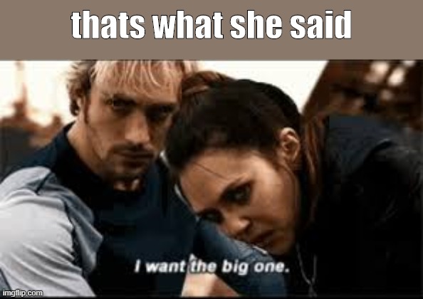 thats what she said | image tagged in thats what she said | made w/ Imgflip meme maker