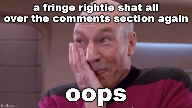 When they literally shit all over the comments. | a fringe rightie shat all over the comments section again; oops | image tagged in picard oops,meme comments,right wing,comments,shit,shitpost | made w/ Imgflip meme maker