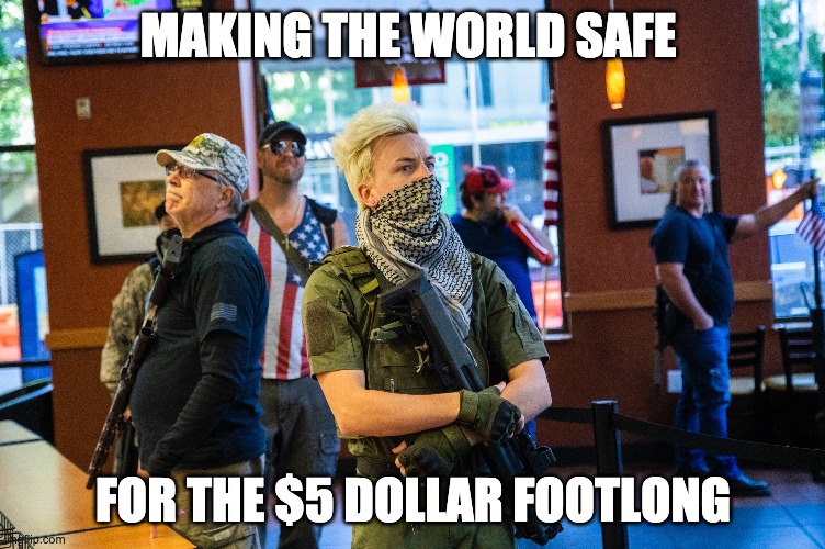 Subway Patriots | MAKING THE WORLD SAFE; FOR THE $5 DOLLAR FOOTLONG | image tagged in northcarolina,subway,subwaymilitia,bazookasandcheese | made w/ Imgflip meme maker