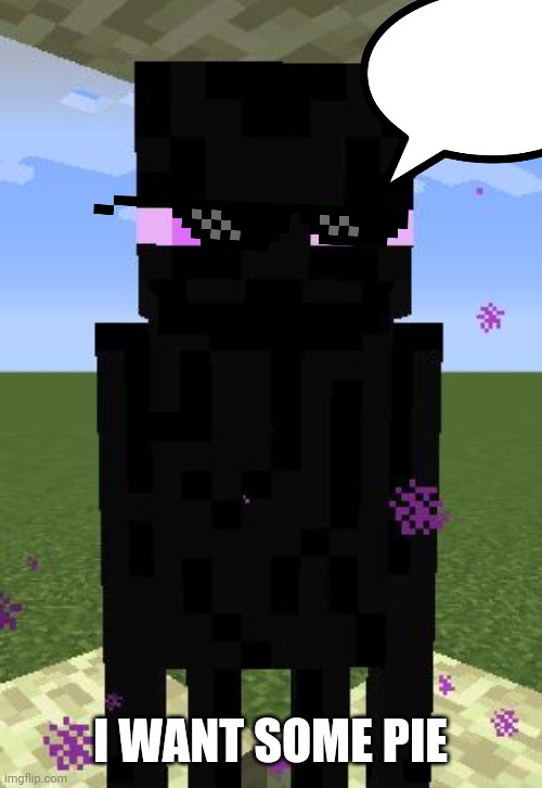 Enderman | I WANT SOME PIE | image tagged in enderman | made w/ Imgflip meme maker
