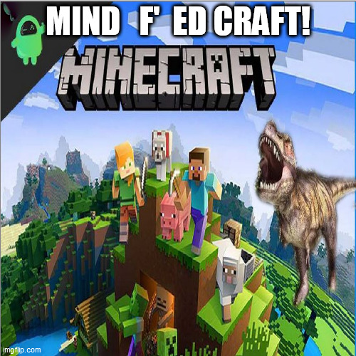 MIND   F'  ED CRAFT! | made w/ Imgflip meme maker
