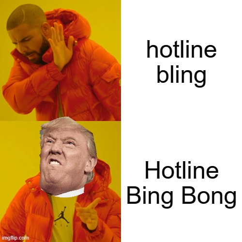 Donald Trump hotline bling meme | hotline bling; Hotline Bing Bong | image tagged in memes,drake hotline bling | made w/ Imgflip meme maker