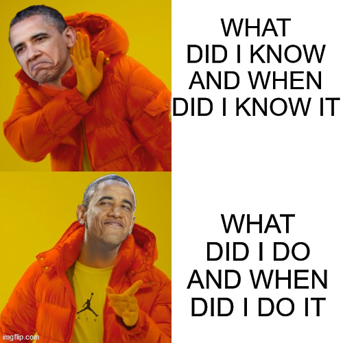 Obama Hotline Bling | WHAT DID I KNOW AND WHEN DID I KNOW IT; WHAT DID I DO AND WHEN DID I DO IT | image tagged in drake hotline bling,memes,barack obama,donald trump,michael flynn,government corruption | made w/ Imgflip meme maker