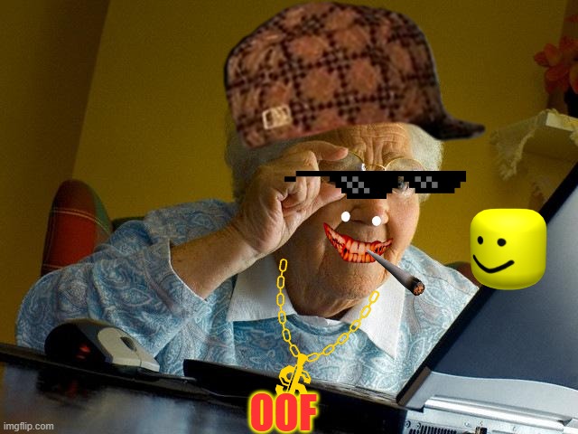 Grandma Finds The Internet | OOF | image tagged in memes,grandma finds the internet | made w/ Imgflip meme maker