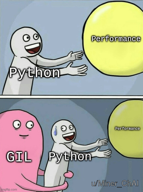 Python | Performance; Python; Performance; GIL; Python; u/Miner_ChAI | image tagged in memes,running away balloon,python,programming | made w/ Imgflip meme maker