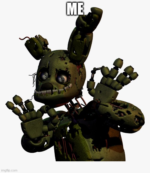 Derpy springBoi | ME | image tagged in fnaf 3,fnafmeme | made w/ Imgflip meme maker