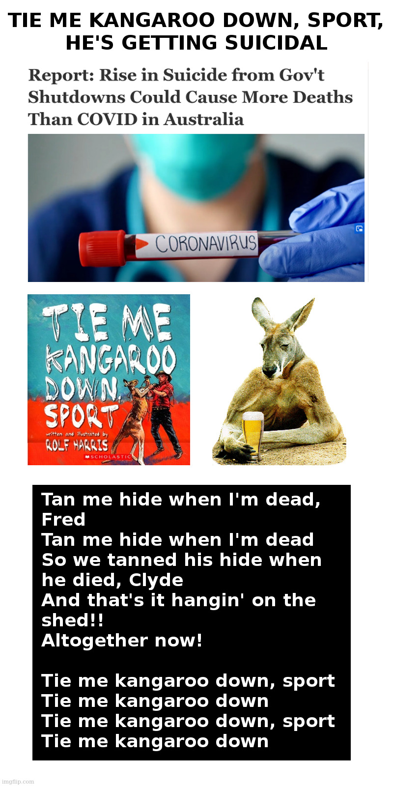 Tie Me Kangaroo Down, Sport, He's Getting Suicidal | image tagged in kangaroo,australia,coronavirus,lockdown,alcohol,suicide | made w/ Imgflip meme maker