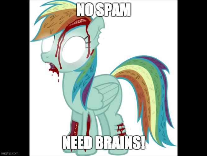 Spammy brains | NO SPAM; NEED BRAINS! | image tagged in zombie rainbow dash,memes,brains,spam | made w/ Imgflip meme maker