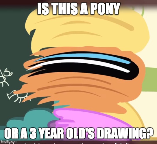 What happened here! | IS THIS A PONY; OR A 3 YEAR OLD'S DRAWING? | image tagged in memes,my little pony,drawing,3 year old | made w/ Imgflip meme maker