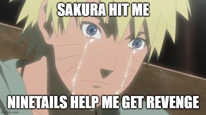 Finishing anime | SAKURA HIT ME; NINETAILS HELP ME GET REVENGE | image tagged in finishing anime | made w/ Imgflip meme maker