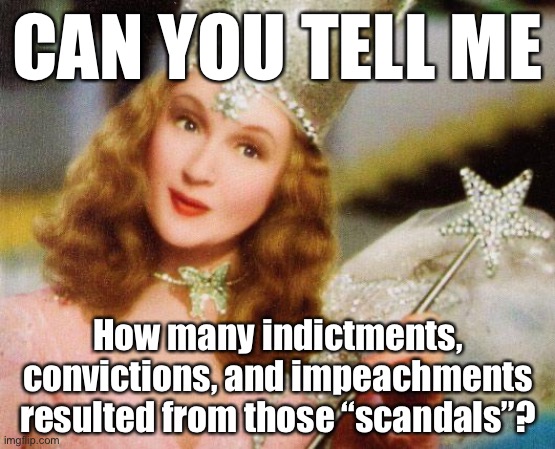 The simplest response to conservative whining about Obama’s “scandal-free presidency” | CAN YOU TELL ME; How many indictments, convictions, and impeachments resulted from those “scandals”? | image tagged in glinda,barack obama,obama,right wing,scandal,conservative logic | made w/ Imgflip meme maker