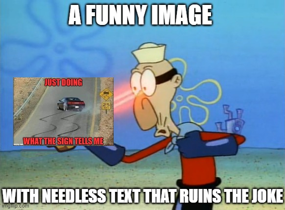 Barnacle Boy | A FUNNY IMAGE WITH NEEDLESS TEXT THAT RUINS THE JOKE | image tagged in barnacle boy | made w/ Imgflip meme maker