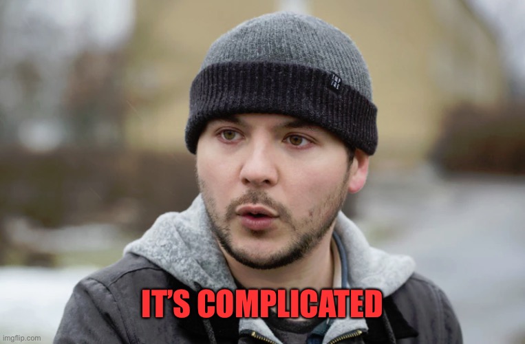 Tim Pool | IT’S COMPLICATED | image tagged in tim pool | made w/ Imgflip meme maker