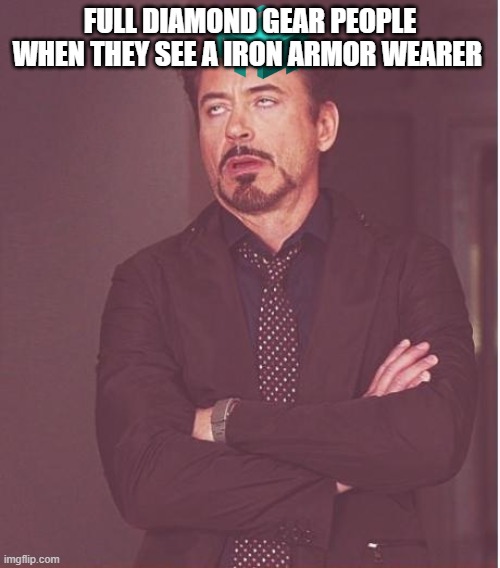 Face You Make Robert Downey Jr | FULL DIAMOND GEAR PEOPLE WHEN THEY SEE A IRON ARMOR WEARER | image tagged in memes,face you make robert downey jr | made w/ Imgflip meme maker