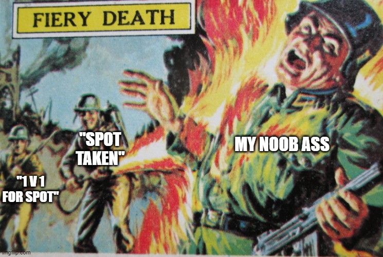 Fiery Death | "SPOT TAKEN"; MY NOOB ASS; "1 V 1 FOR SPOT" | image tagged in fiery death,blackdesertonline | made w/ Imgflip meme maker