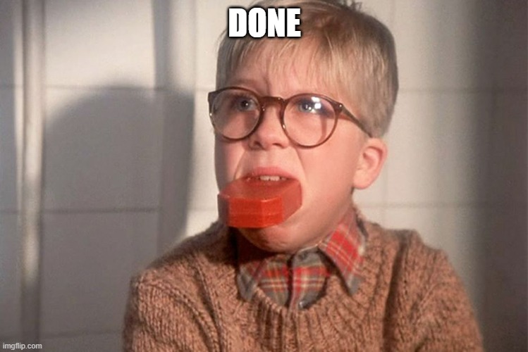 christmas story ralphie bar soap in mouth | DONE | image tagged in christmas story ralphie bar soap in mouth | made w/ Imgflip meme maker