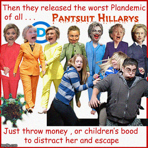 Just when you didn't think the Plandemics could get worse | image tagged in hillary clinton,lol,funny memes,pandemic,coronavirus,poopy pants | made w/ Imgflip meme maker