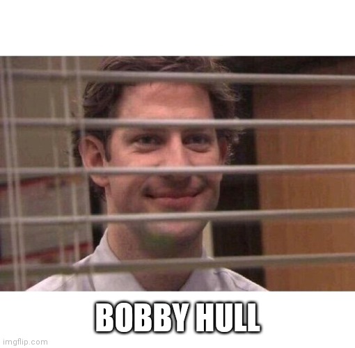 Jim Office Blinds | BOBBY HULL | image tagged in jim office blinds | made w/ Imgflip meme maker
