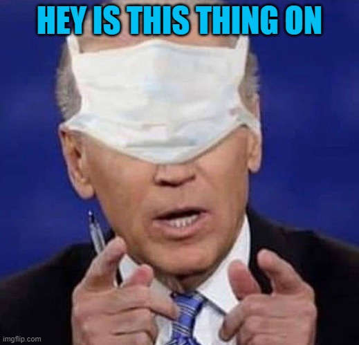whoopsy Joe Biden | HEY IS THIS THING ON | image tagged in joe biden | made w/ Imgflip meme maker