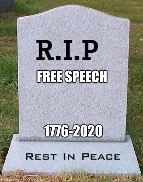 I thought suppressing the media was for communism | FREE SPEECH; 1776-2020 | image tagged in rip headstone,facebook,youtube,communism | made w/ Imgflip meme maker