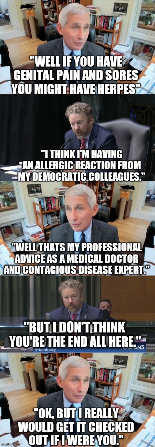 I'd rather listen to the doctor, thank you | "BUT I DON'T THINK; YOU'RE THE END ALL HERE." | image tagged in rand paul,doctor and patient,coronavirus,pandemic,republicans | made w/ Imgflip meme maker
