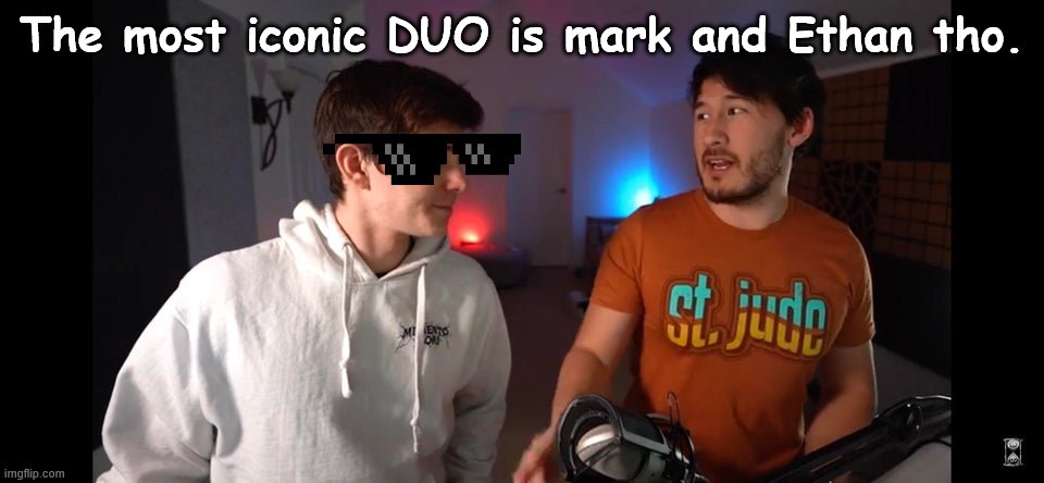 unus annus | The most iconic DUO is mark and Ethan tho. | image tagged in unus annus | made w/ Imgflip meme maker