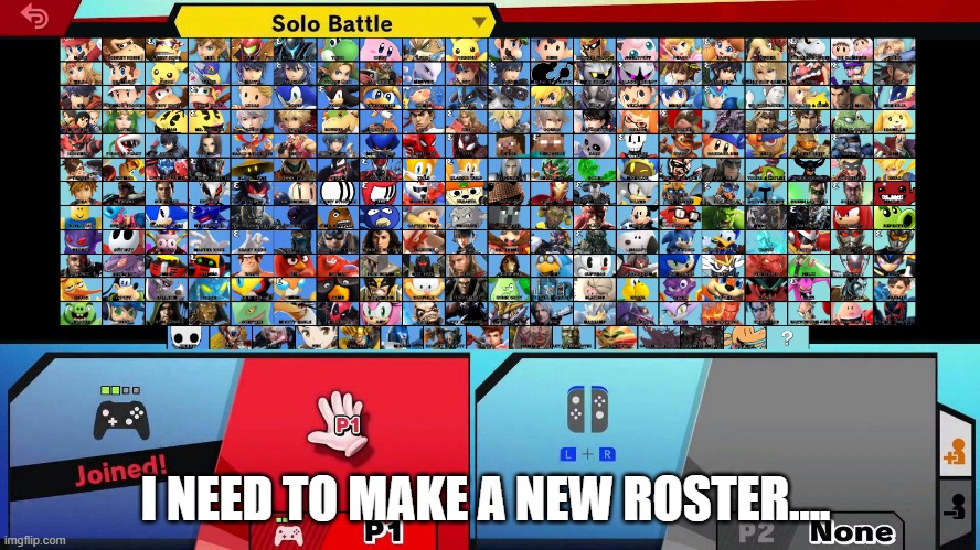 New template btw | I NEED TO MAKE A NEW ROSTER.... | image tagged in super smash bros,blank smash roster version 2 | made w/ Imgflip meme maker