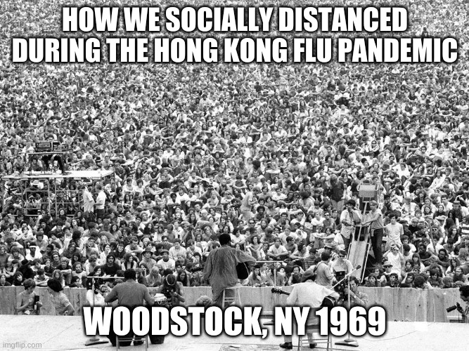Woodstock | HOW WE SOCIALLY DISTANCED DURING THE HONG KONG FLU PANDEMIC; WOODSTOCK, NY 1969 | image tagged in woodstock | made w/ Imgflip meme maker