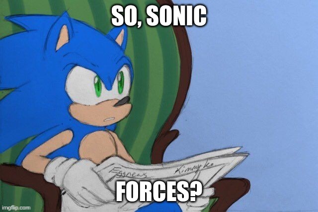 SO, SONIC FORCES? | made w/ Imgflip meme maker