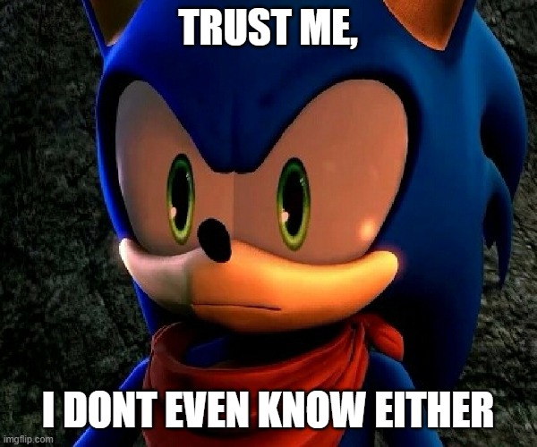 TRUST ME, I DONT EVEN KNOW EITHER | made w/ Imgflip meme maker
