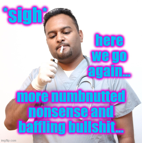 Image tagged in doctor,numbnut,meme,bullshit Imgflip