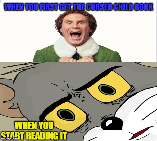 WHEN YOU FIRST GET THE CURSED CHILD BOOK; WHEN YOU START READING IT | image tagged in white background | made w/ Imgflip meme maker