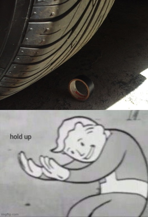 Funny tire | image tagged in fallout hold up,cars | made w/ Imgflip meme maker