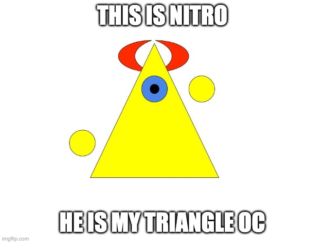 Nitro the triangle | THIS IS NITRO; HE IS MY TRIANGLE OC | image tagged in ocs,triangle,demon,nitro | made w/ Imgflip meme maker