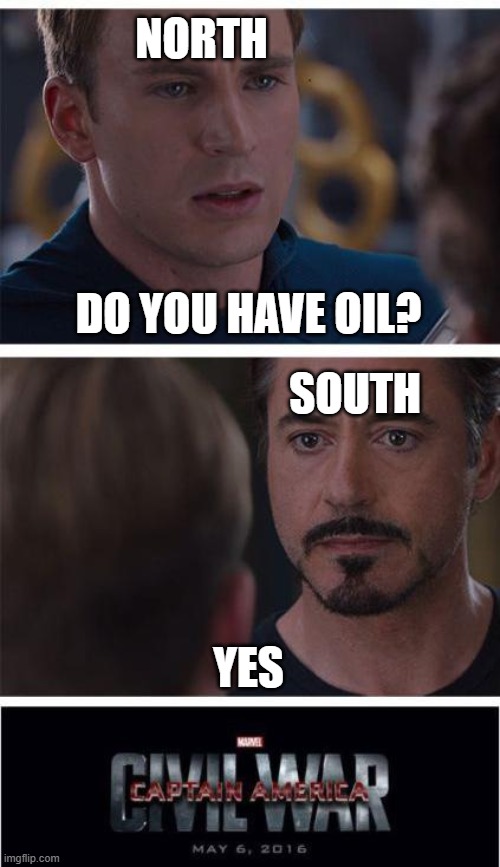 Marvel Civil War 1 Meme | DO YOU HAVE OIL? YES SOUTH NORTH | image tagged in memes,marvel civil war 1 | made w/ Imgflip meme maker