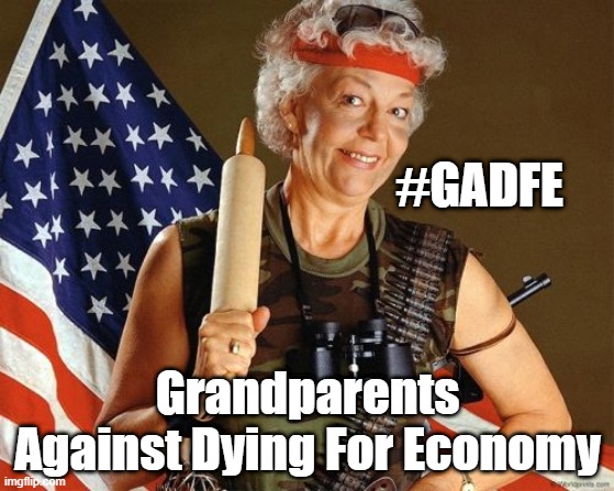 Rambo Grandma | #GADFE; Grandparents Against Dying For Economy | image tagged in old,lady,grandma,rambo | made w/ Imgflip meme maker