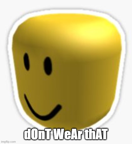 Oof! | dOnT WeAr thAT | image tagged in oof | made w/ Imgflip meme maker