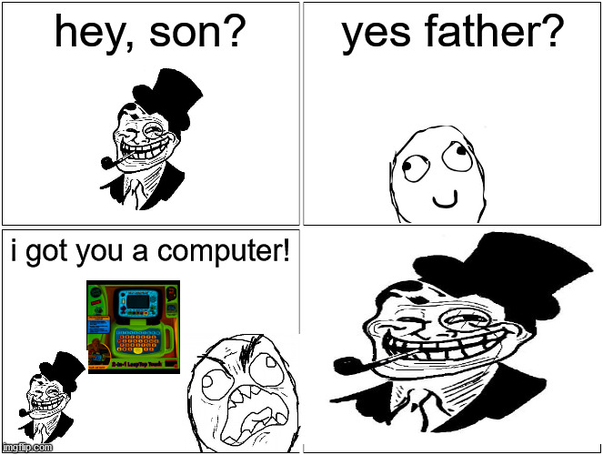 Blank Comic Panel 2x2 | hey, son? yes father? i got you a computer! | image tagged in memes,blank comic panel 2x2 | made w/ Imgflip meme maker