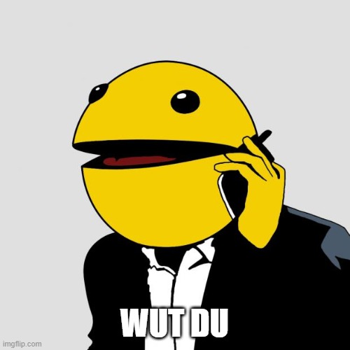Sr PacMan | WUT DU | image tagged in sr pacman | made w/ Imgflip meme maker