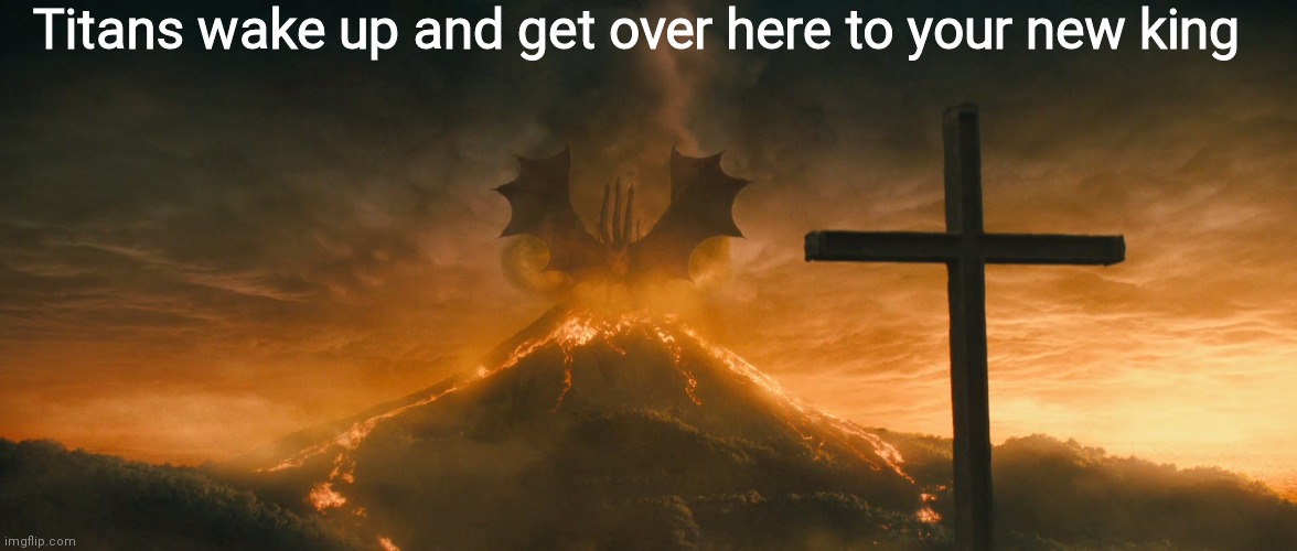 King Ghidorah alpha call | Titans wake up and get over here to your new king | image tagged in king ghidorah alpha call | made w/ Imgflip meme maker