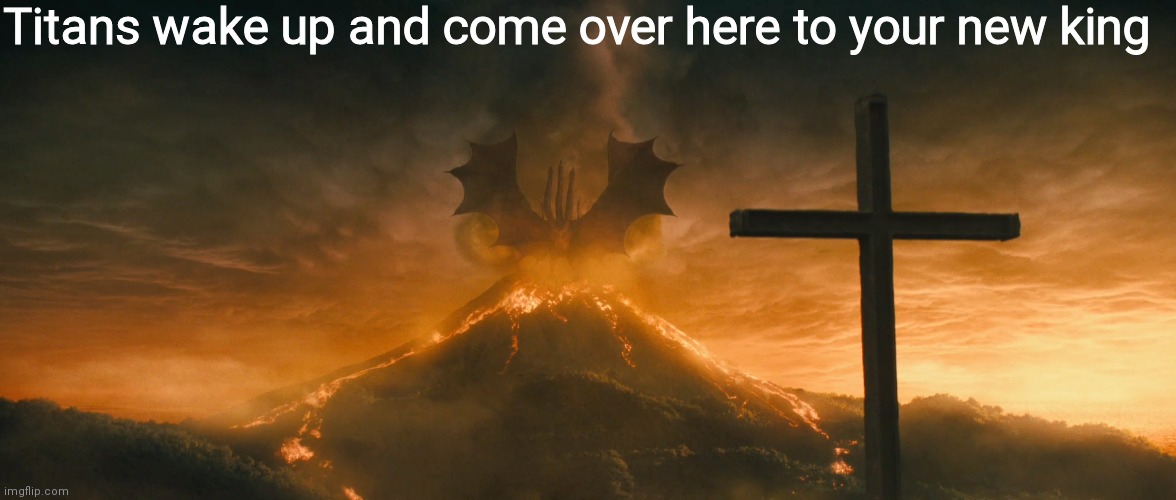 King Ghidorah alpha call | Titans wake up and come over here to your new king | image tagged in king ghidorah alpha call | made w/ Imgflip meme maker